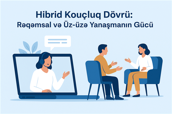 Hibrid Kouçluq Dövrü: Rəqəmsal və Üz-üzə Yanaşmanın Gücü